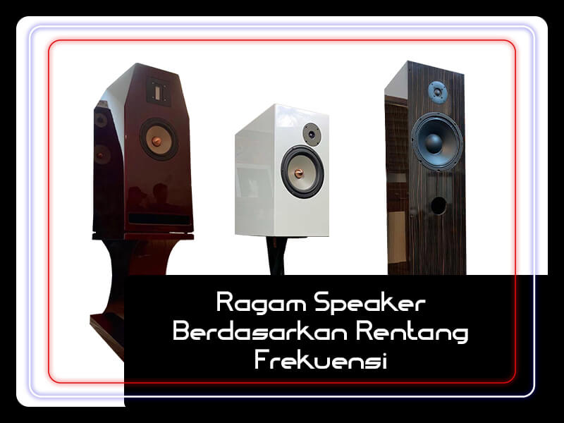 Ragam Speaker Berdasarkan Rentang Frekuensi